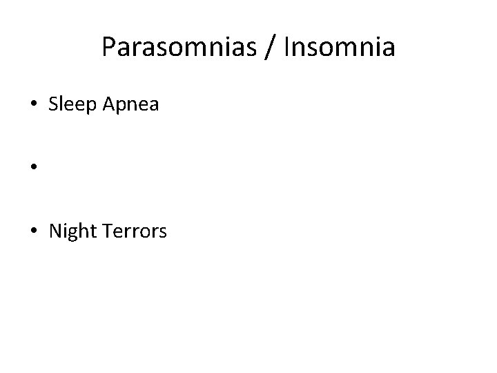 Parasomnias / Insomnia • Sleep Apnea • • Night Terrors 