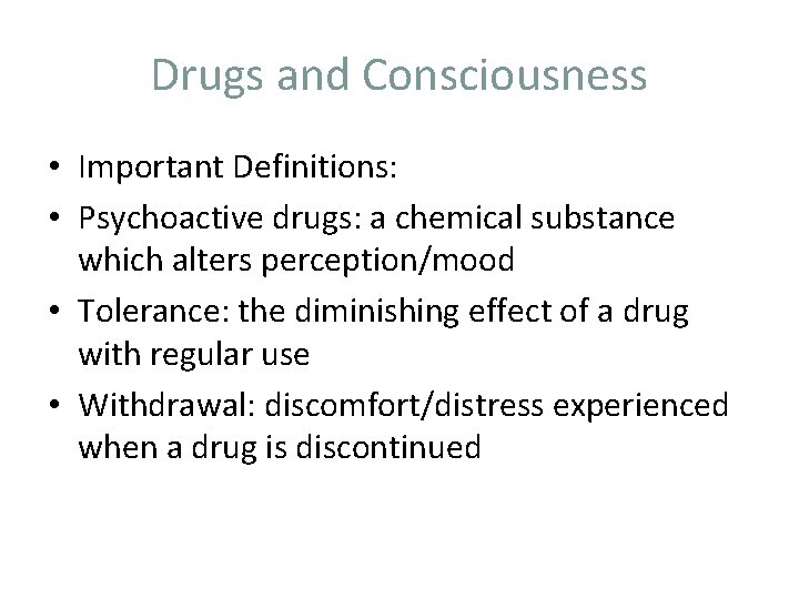 Drugs and Consciousness • Important Definitions: • Psychoactive drugs: a chemical substance which alters