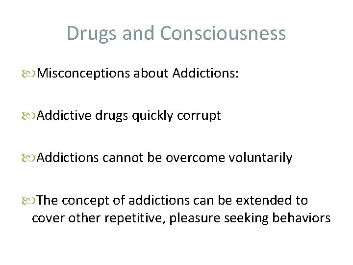 Drugs and Consciousness Misconceptions about Addictions: Addictive drugs quickly corrupt Addictions cannot be overcome