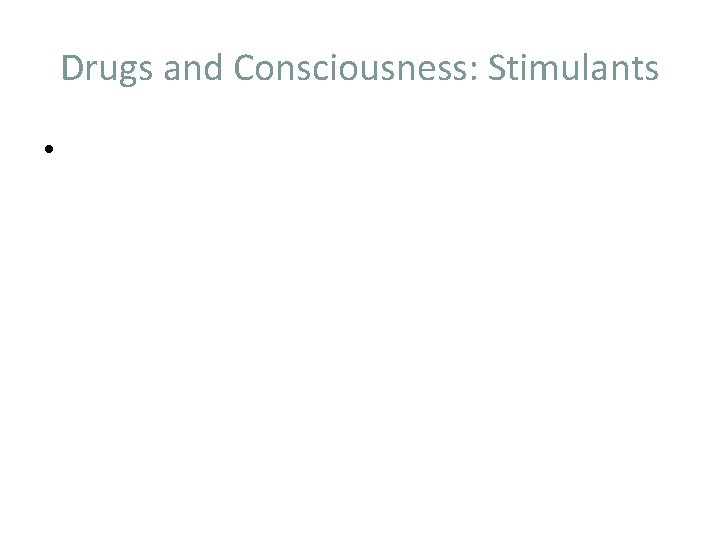 Drugs and Consciousness: Stimulants • 
