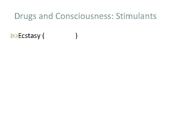 Drugs and Consciousness: Stimulants Ecstasy ( ) 