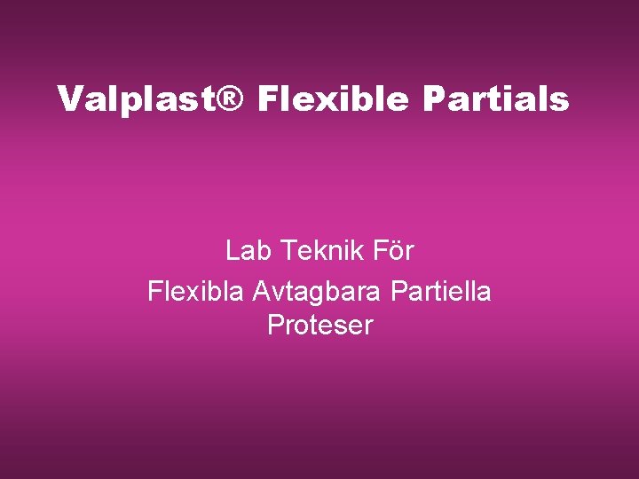 Valplast® Flexible Partials Lab Teknik För Flexibla Avtagbara Partiella Proteser 