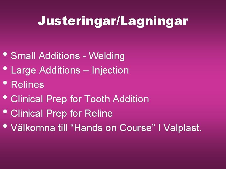 Justeringar/Lagningar • Small Additions - Welding • Large Additions – Injection • Relines •