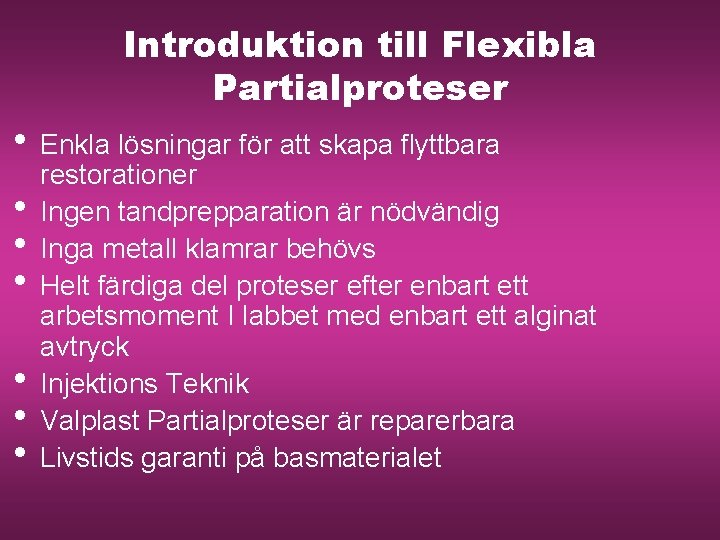 Introduktion till Flexibla Partialproteser • Enkla lösningar för att skapa flyttbara • • •
