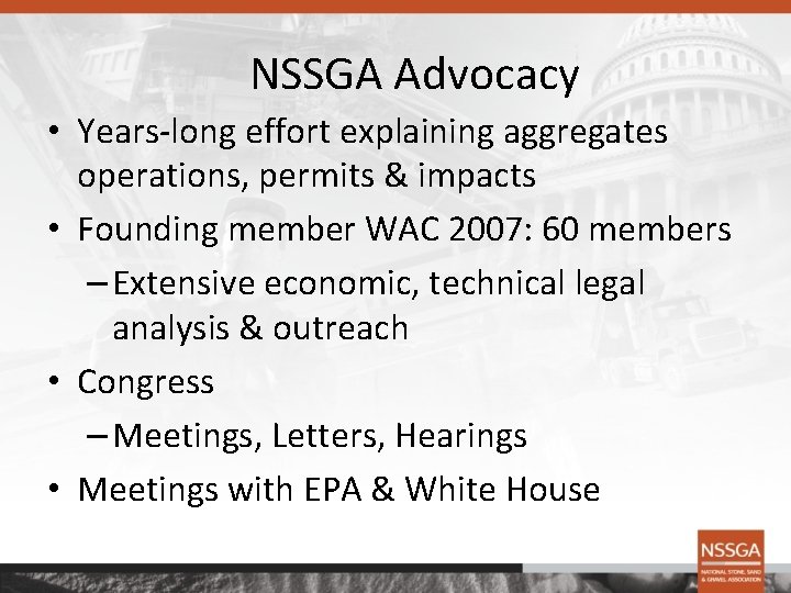 NSSGA Advocacy • Years-long effort explaining aggregates operations, permits & impacts • Founding member