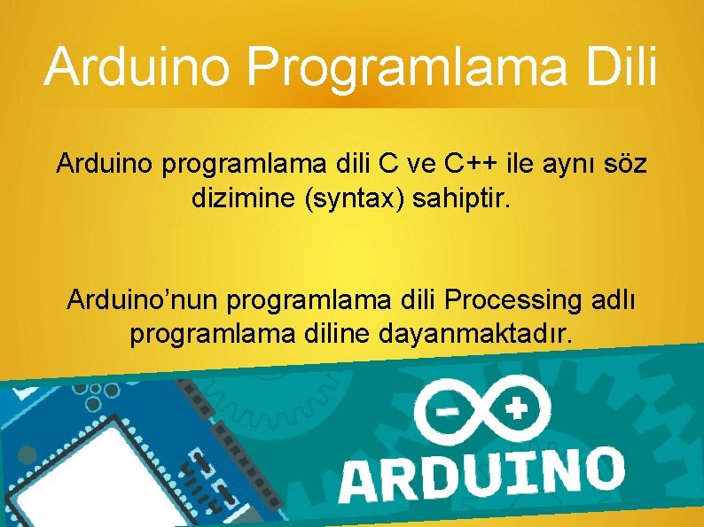 Arduino Programlama Dili Arduino programlama dili C ve C++ ile aynı söz dizimine (syntax)