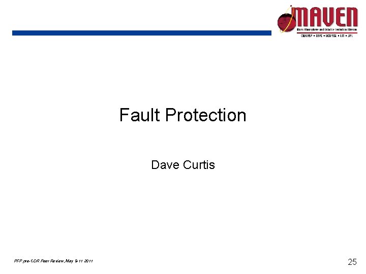 Fault Protection Dave Curtis PFP pre-CDR Peer Review, May 9 -11 2011 25 