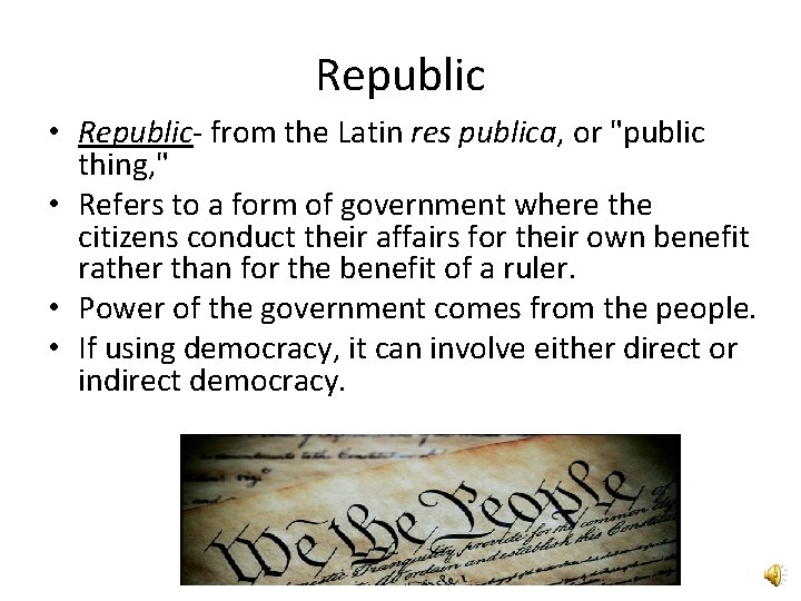 Republic • Republic- from the Latin res publica, or "public thing, " • Refers