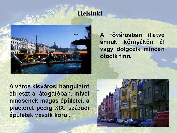 Helsinki A fővárosban illetve annak környékén él vagy dolgozik minden ötödik finn. A város