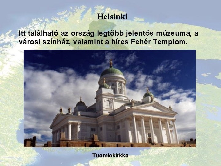 Helsinki Itt található az ország legtöbb jelentős múzeuma, a városi színház, valamint a híres