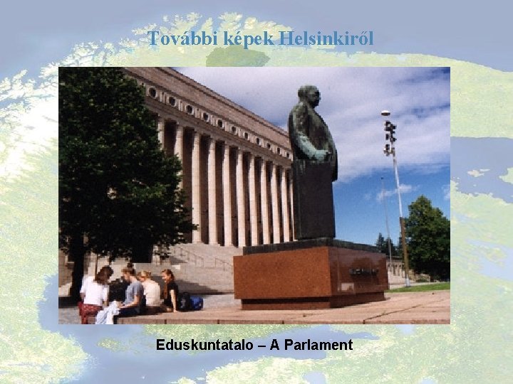 További képek Helsinkiről Eduskuntatalo – A Parlament 