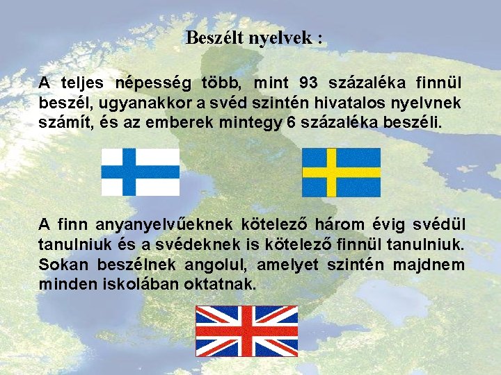 Beszélt nyelvek : A teljes népesség több, mint 93 százaléka finnül beszél, ugyanakkor a