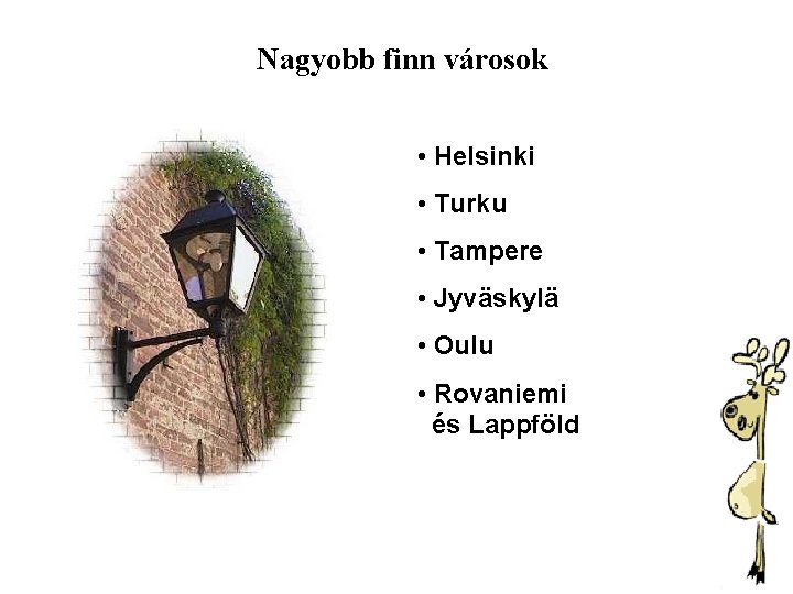 Nagyobb finn városok • Helsinki • Turku • Tampere • Jyväskylä • Oulu •