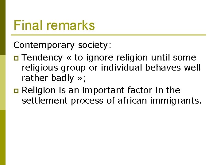 Final remarks Contemporary society: p Tendency « to ignore religion until some religious group