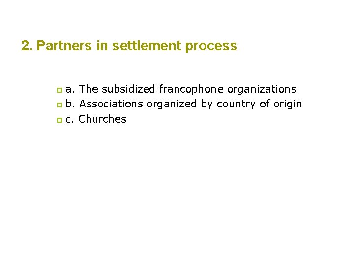 2. Partners in settlement process a. The subsidized francophone organizations p b. Associations organized