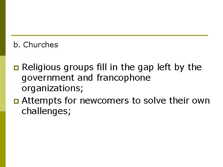 b. Churches Religious groups fill in the gap left by the government and francophone