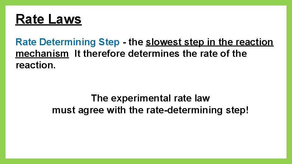 Rate Laws Rate Determining Step - the slowest step in the reaction mechanism It