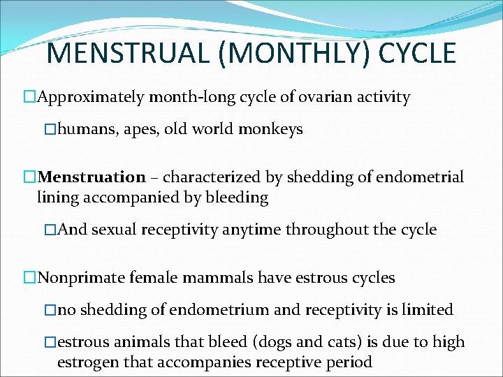 MENSTRUAL (MONTHLY) CYCLE �Approximately month-long cycle of ovarian activity �humans, apes, old world monkeys