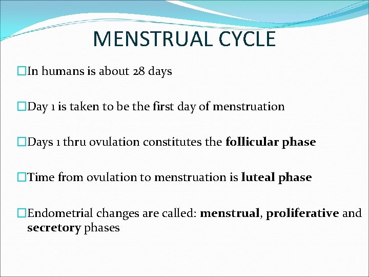 MENSTRUAL CYCLE �In humans is about 28 days �Day 1 is taken to be