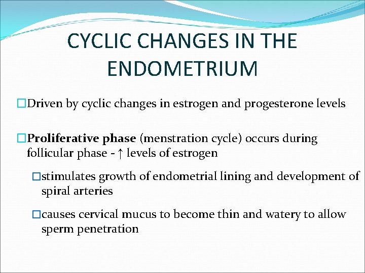 CYCLIC CHANGES IN THE ENDOMETRIUM �Driven by cyclic changes in estrogen and progesterone levels