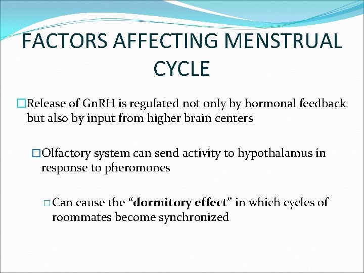 FACTORS AFFECTING MENSTRUAL CYCLE �Release of Gn. RH is regulated not only by hormonal