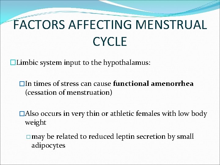 FACTORS AFFECTING MENSTRUAL CYCLE �Limbic system input to the hypothalamus: �In times of stress