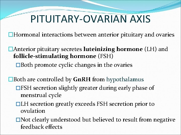 PITUITARY-OVARIAN AXIS �Hormonal interactions between anterior pituitary and ovaries �Anterior pituitary secretes luteinizing hormone