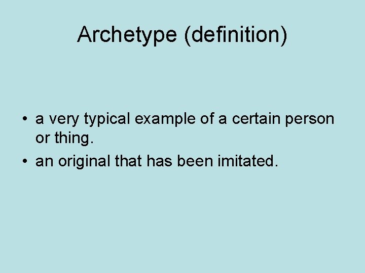 Archetype (definition) • a very typical example of a certain person or thing. •