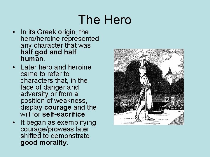 The Hero • In its Greek origin, the hero/heroine represented any character that was