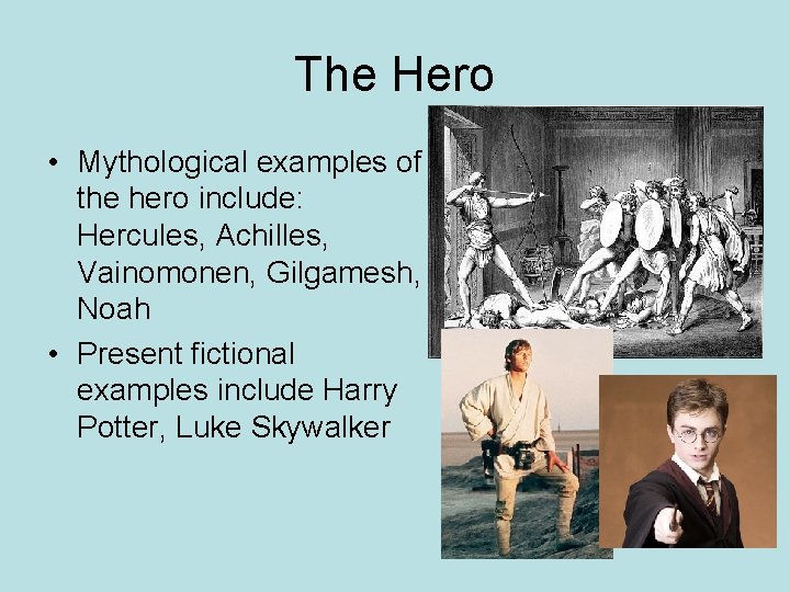 The Hero • Mythological examples of the hero include: Hercules, Achilles, Vainomonen, Gilgamesh, Noah