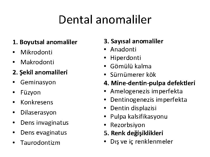 Dental anomaliler 1. Boyutsal anomaliler • Mikrodonti • Makrodonti 2. Şekil anomalileri • Geminasyon