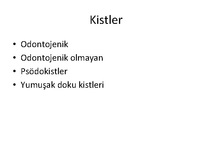 Kistler • • Odontojenik olmayan Psödokistler Yumuşak doku kistleri 