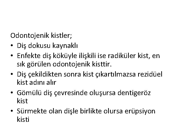 Odontojenik kistler; • Diş dokusu kaynaklı • Enfekte diş köküyle ilişkili ise radiküler kist,