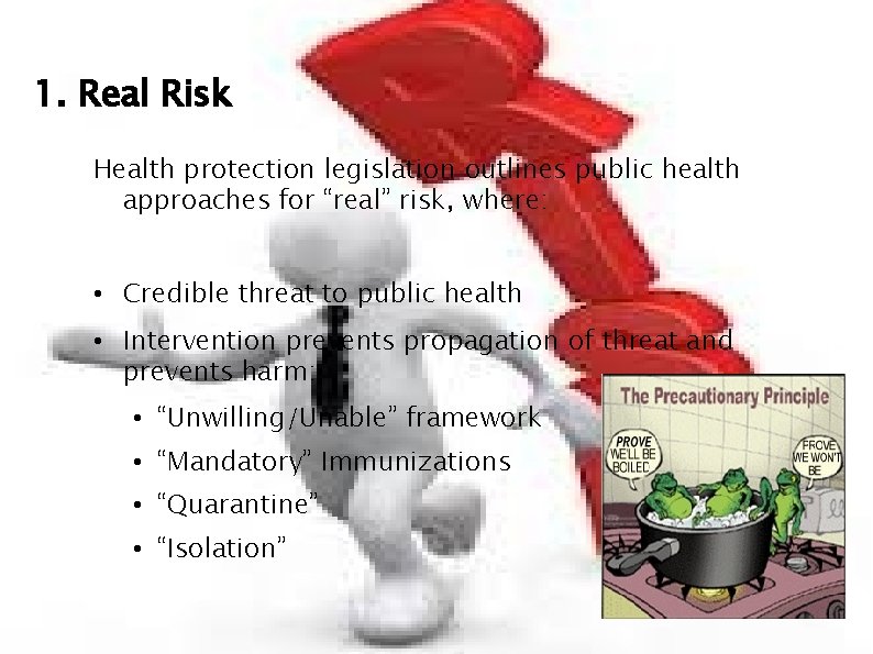 1. Real Risk Health protection legislation outlines public health approaches for “real” risk, where: 1. Real Risk Health protection legislation outlines public health approaches for “real” risk, where: