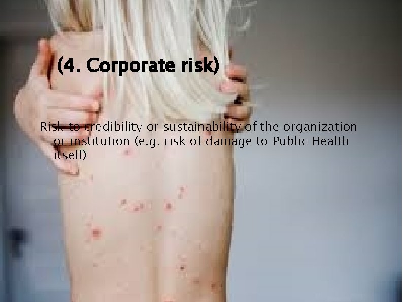 (4. Corporate risk) Risk to credibility or sustainability of the organization or institution (e. (4. Corporate risk) Risk to credibility or sustainability of the organization or institution (e.