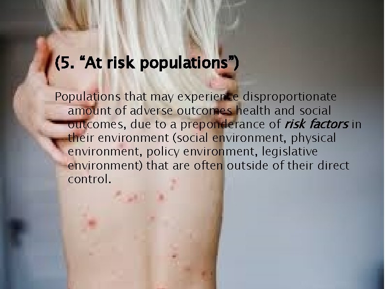 (5. “At risk populations”) Populations that may experience disproportionate amount of adverse outcomes health (5. “At risk populations”) Populations that may experience disproportionate amount of adverse outcomes health