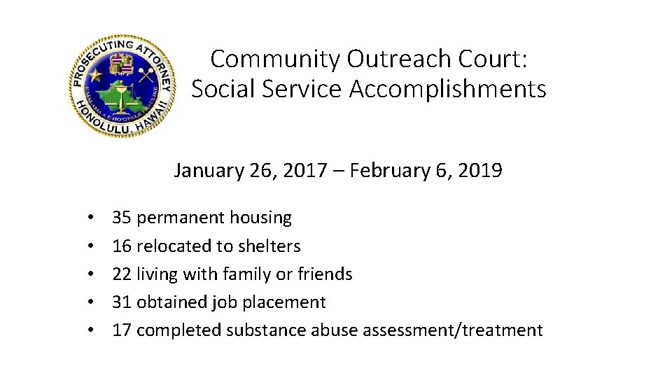 Community Outreach Court: Social Service Accomplishments January 26, 2017 – February 6, 2019 •