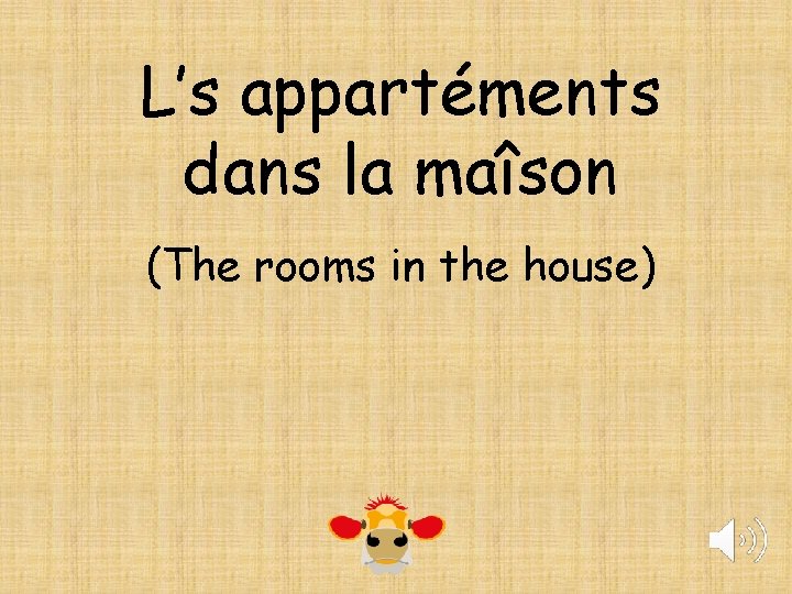 L’s appartéments dans la maîson (The rooms in the house) 