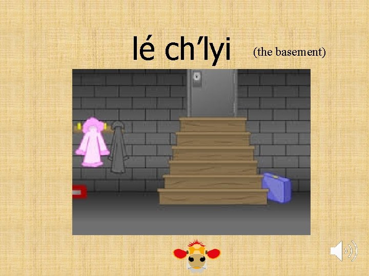 lé ch’lyi (the basement) 