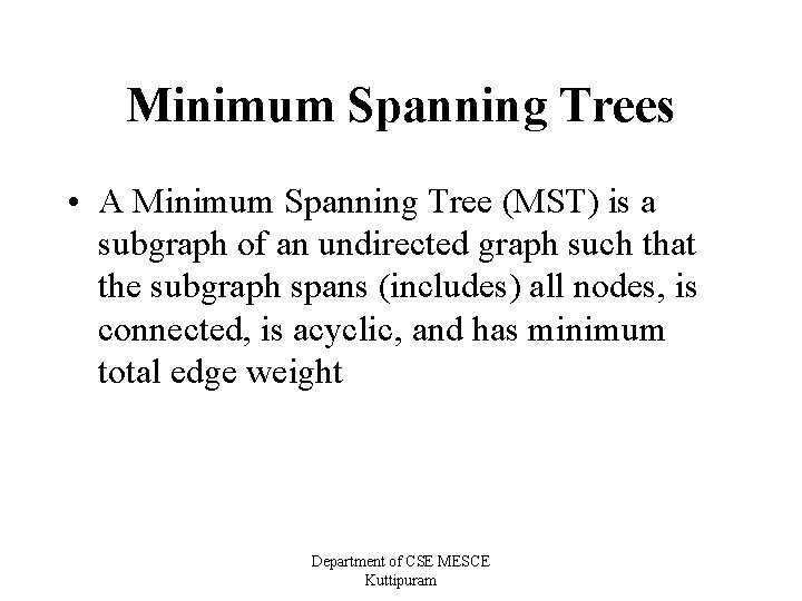 Minimum Spanning Trees • A Minimum Spanning Tree (MST) is a subgraph of an