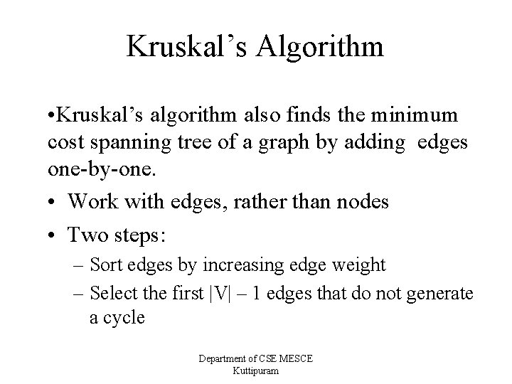 Kruskal’s Algorithm • Kruskal’s algorithm also finds the minimum cost spanning tree of a