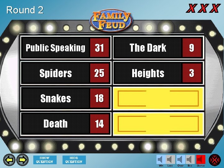 Round 2 Public Speaking 31 The Dark 9 Spiders 25 Heights 3 Snakes 18