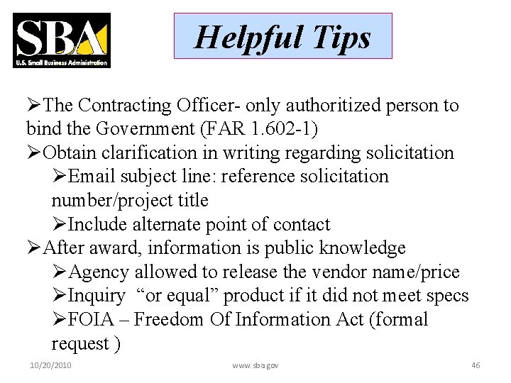 Helpful Tips ØThe Contracting Officer- only authoritized person to bind the Government (FAR 1.