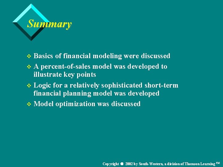 Summary v Basics of financial modeling were discussed v A percent-of-sales model was developed