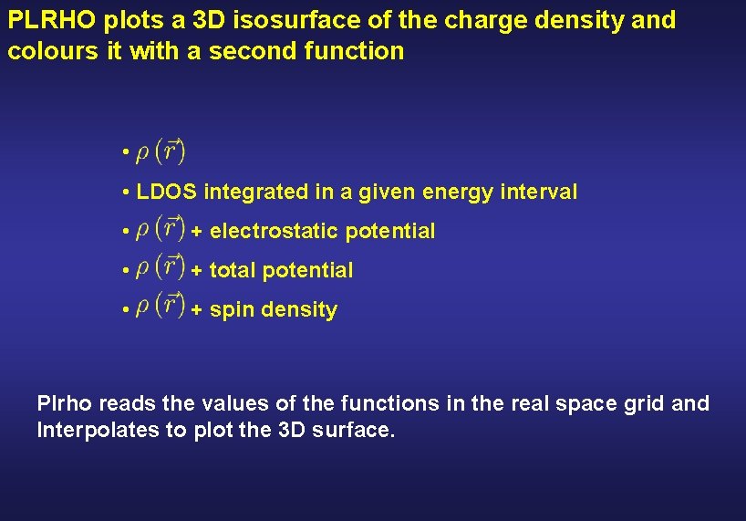 PLRHO plots a 3 D isosurface of the charge density and colours it with