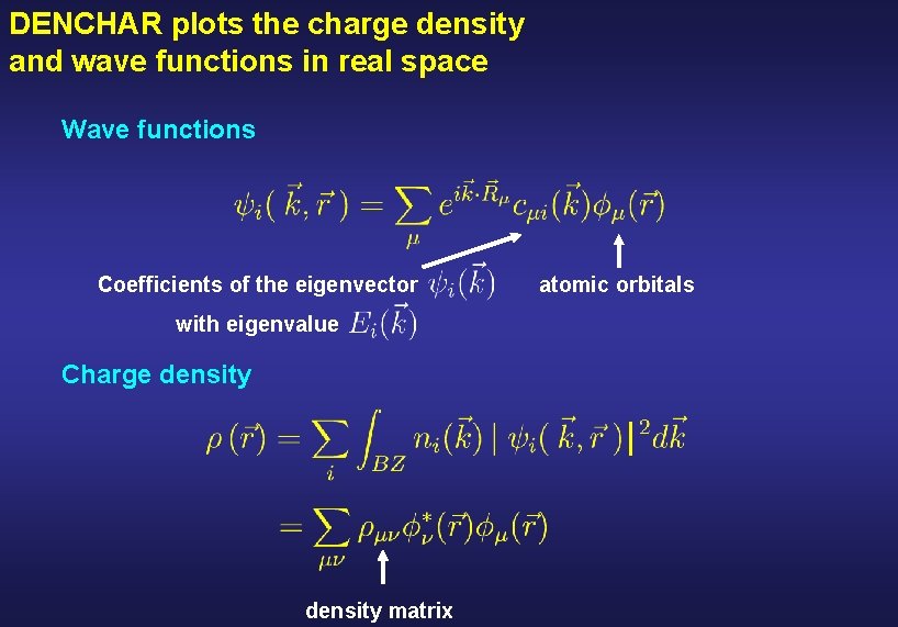 DENCHAR plots the charge density and wave functions in real space Wave functions Coefficients
