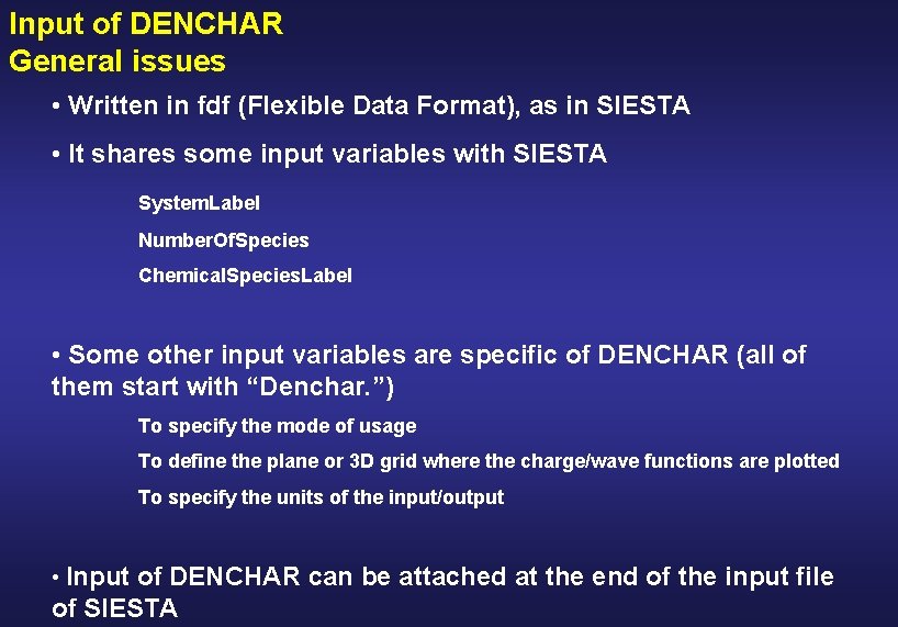 Input of DENCHAR General issues • Written in fdf (Flexible Data Format), as in