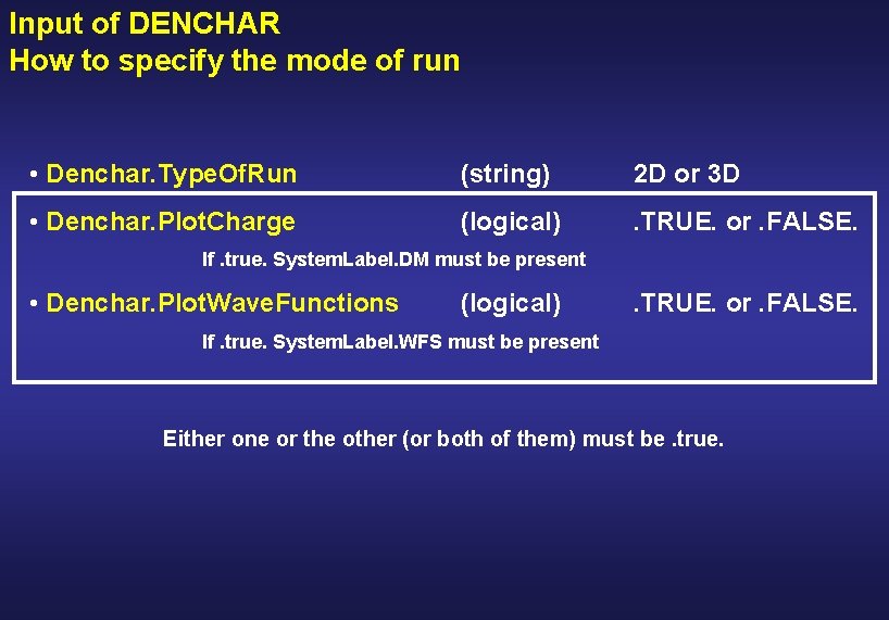 Input of DENCHAR How to specify the mode of run • Denchar. Type. Of.