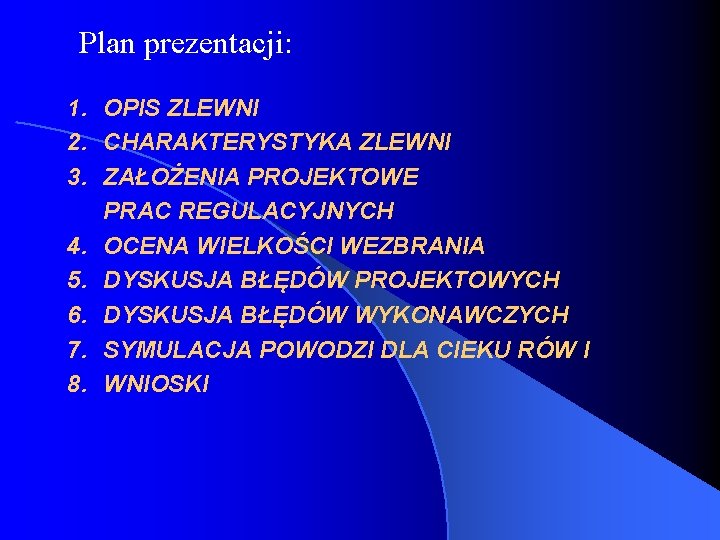 Plan prezentacji: 1. OPIS ZLEWNI 2. CHARAKTERYSTYKA ZLEWNI 3. ZAŁOŻENIA PROJEKTOWE PRAC REGULACYJNYCH 4.