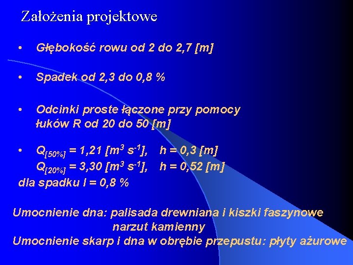 Założenia projektowe • Głębokość rowu od 2 do 2, 7 [m] • Spadek od